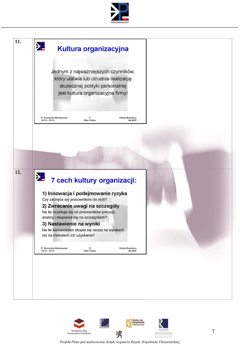 7 cech kultury organizacji: 1) Innowacja i podejmowanie ryzyka Czy zachęca się pracowników do nich?