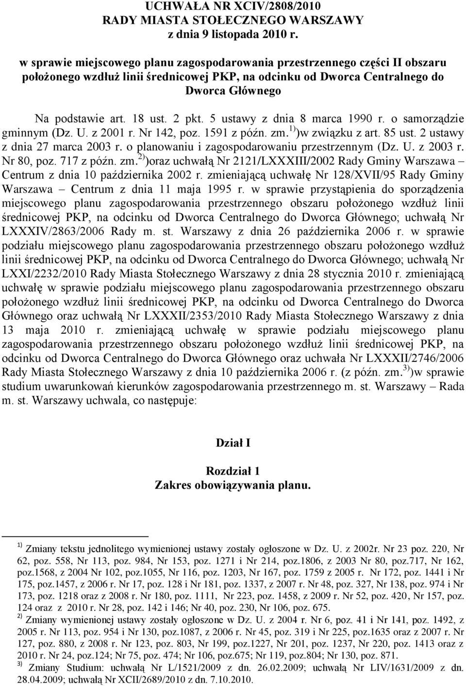 2 pkt. 5 ustawy z dnia 8 marca 1990 r. o samorządzie gminnym (Dz. U. z 2001 r. Nr 142, poz. 1591 z późn. zm. 1) )w związku z art. 85 ust. 2 ustawy z dnia 27 marca 2003 r.