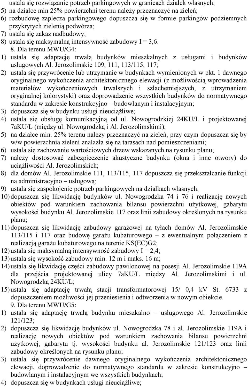 ustala się maksymalną intensywność zabudowy I = 3,6. 8. Dla terenu MWU/G4: 1) ustala się adaptację trwałą budynków mieszkalnych z usługami i budynków usługowych Al.