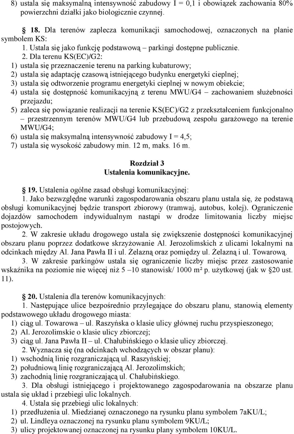 Dla terenu KS(EC)/G2: 1) ustala się przeznaczenie terenu na parking kubaturowy; 2) ustala się adaptację czasową istniejącego budynku energetyki cieplnej; 3) ustala się odtworzenie programu energetyki