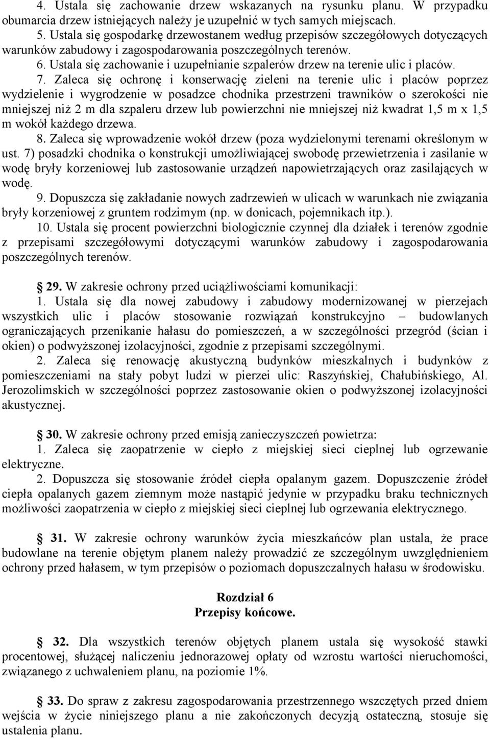 Ustala się zachowanie i uzupełnianie szpalerów drzew na terenie ulic i placów. 7.