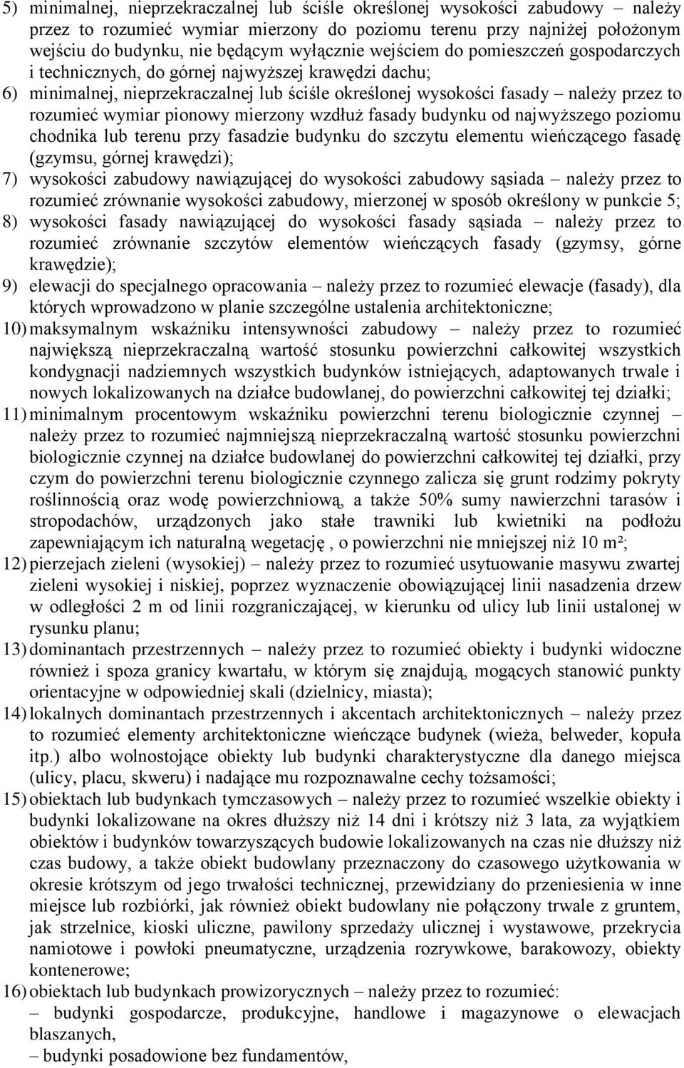 pionowy mierzony wzdłuż fasady budynku od najwyższego poziomu chodnika lub terenu przy fasadzie budynku do szczytu elementu wieńczącego fasadę (gzymsu, górnej krawędzi); 7) wysokości zabudowy