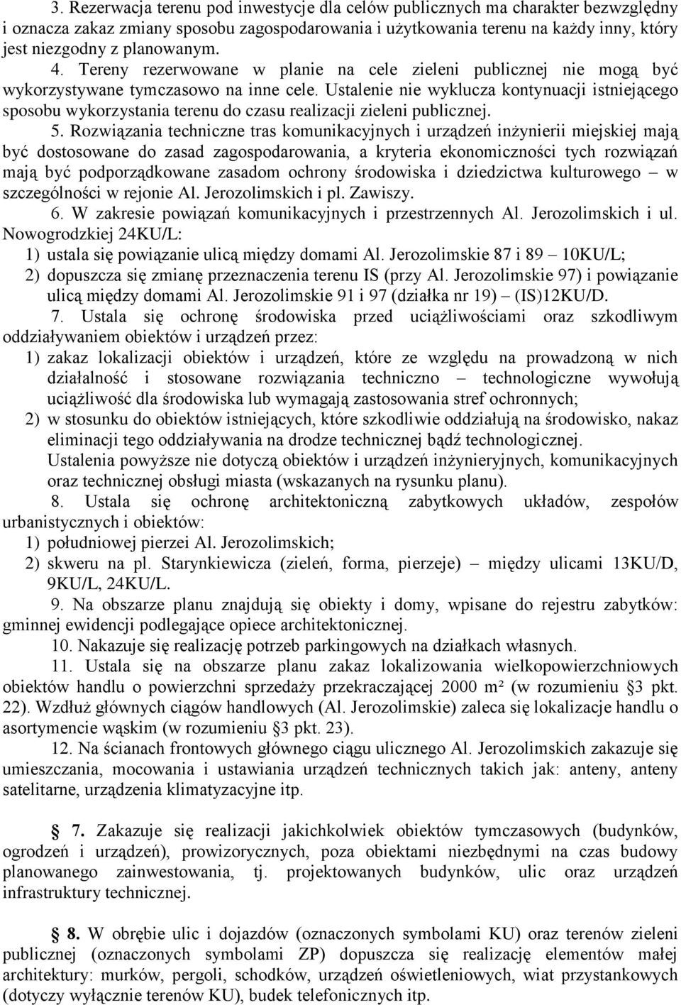 Ustalenie nie wyklucza kontynuacji istniejącego sposobu wykorzystania terenu do czasu realizacji zieleni publicznej. 5.