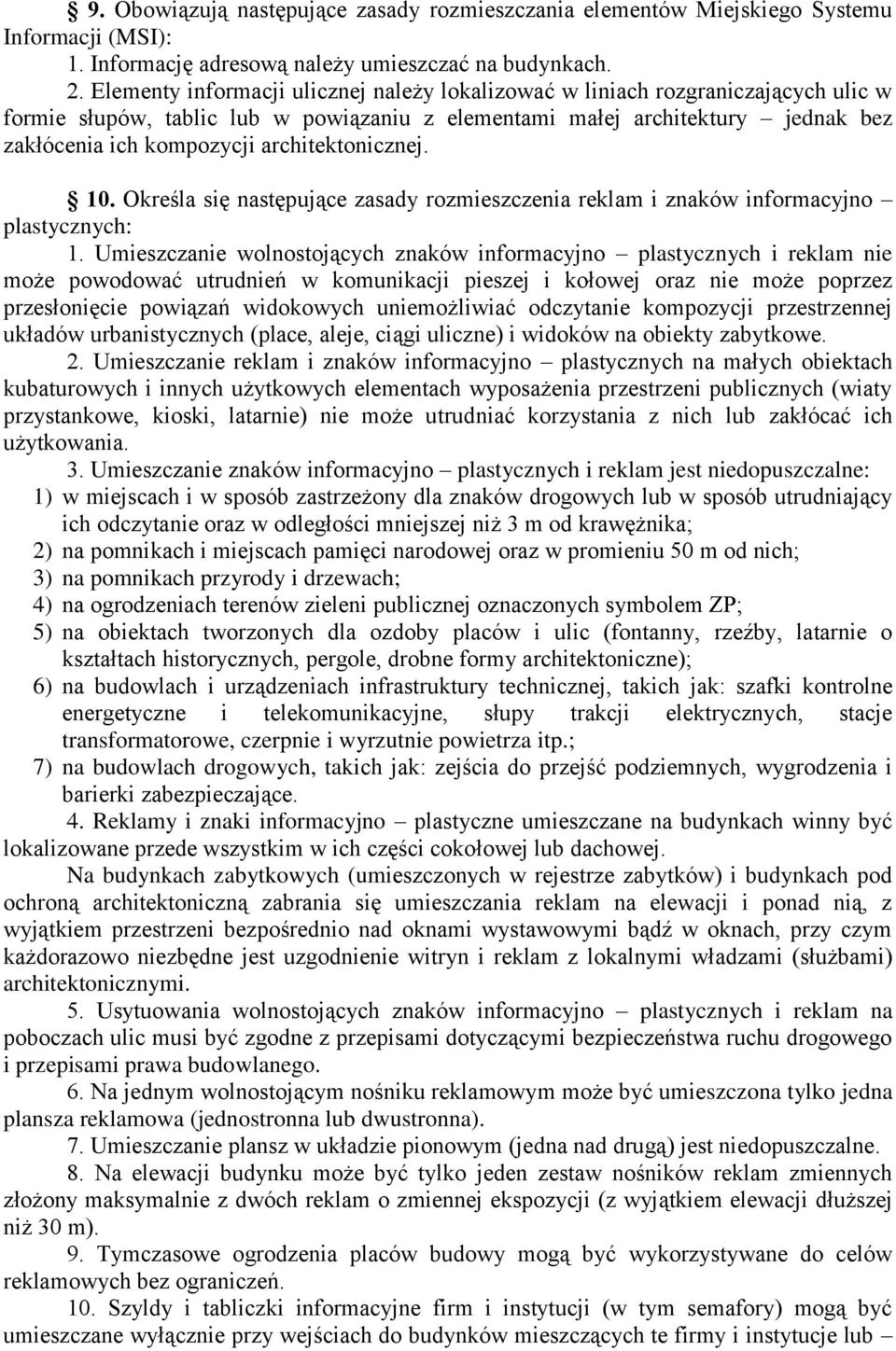 architektonicznej. 10. Określa się następujące zasady rozmieszczenia reklam i znaków informacyjno plastycznych: 1.