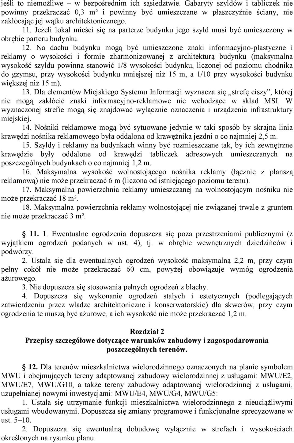 Jeżeli lokal mieści się na parterze budynku jego szyld musi być umieszczony w obrębie parteru budynku. 12.