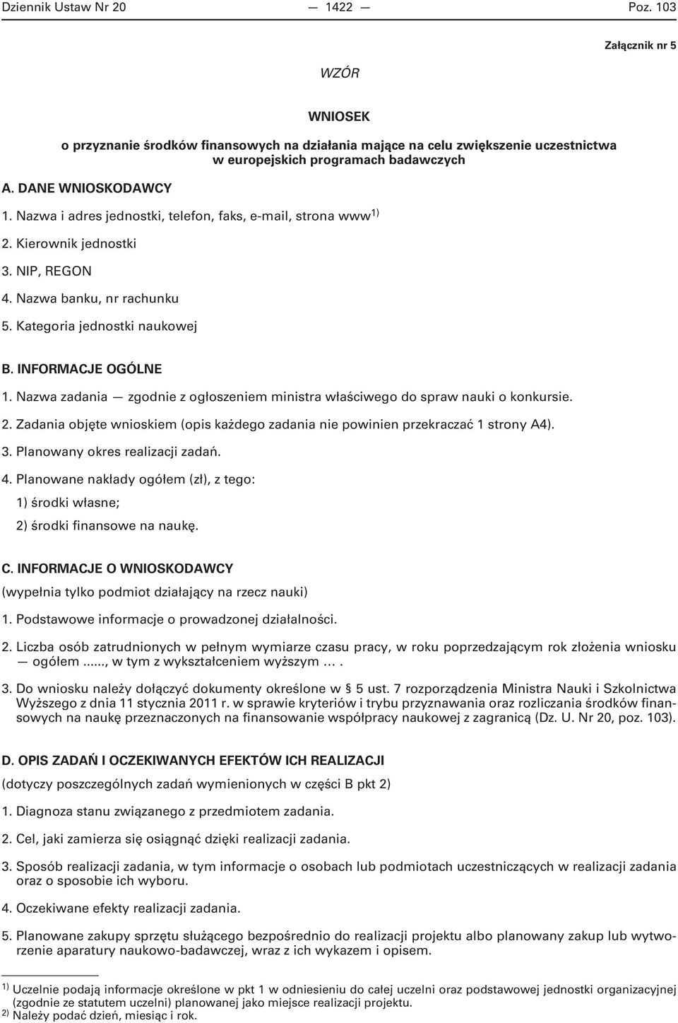 INFORMACJE OGÓLNE 1. Nazwa zadania zgodnie z ogłoszeniem ministra właściwego do spraw nauki o konkursie. 2. Zadania objęte wnioskiem (opis każdego zadania nie powinien przekraczać 1 strony A4). 3.