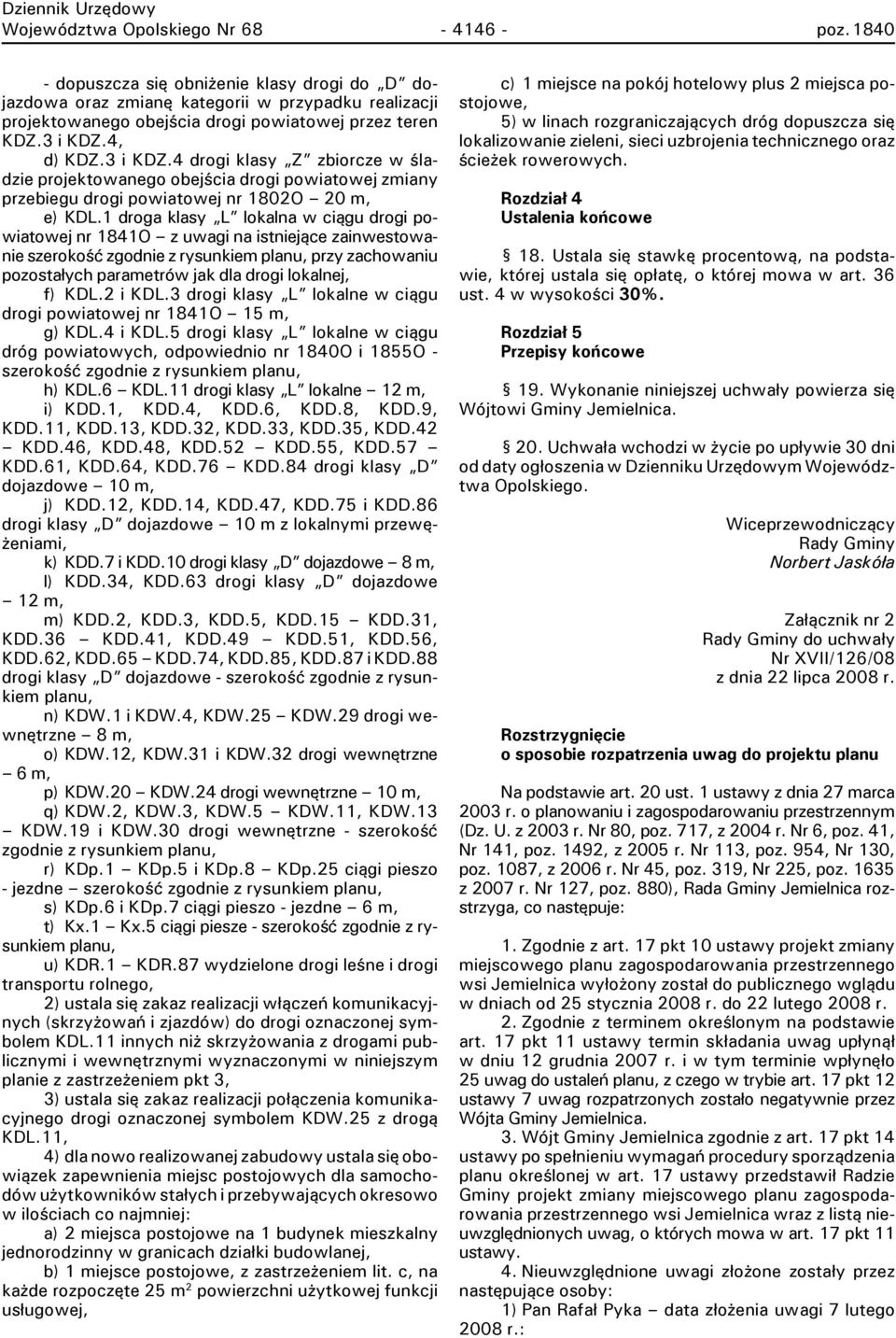 4, d) KDZ.3 i KDZ.4 drogi klasy Z zbiorcze w śladzie projektowanego obejścia drogi powiatowej zmiany przebiegu drogi powiatowej nr 1802O 20 m, e) KDL.