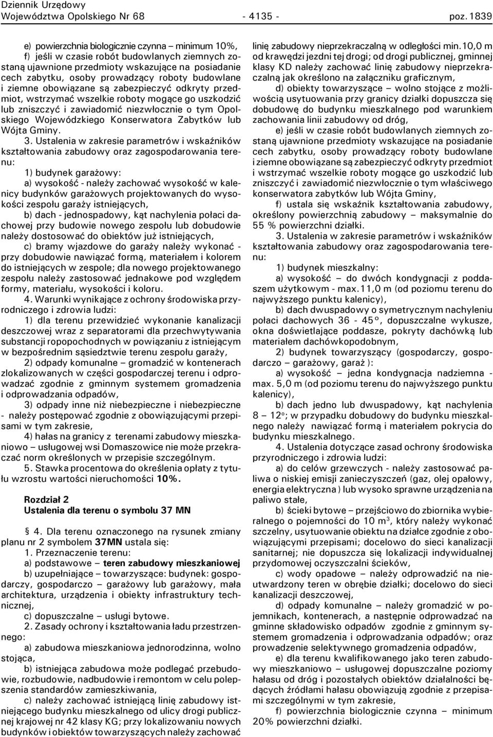 budowlane i ziemne obowiązane są zabezpieczyć odkryty przedmiot, wstrzymać wszelkie roboty mogące go uszkodzić lub zniszczyć i zawiadomić niezwłocznie o tym Opolskiego Wojewódzkiego Konserwatora