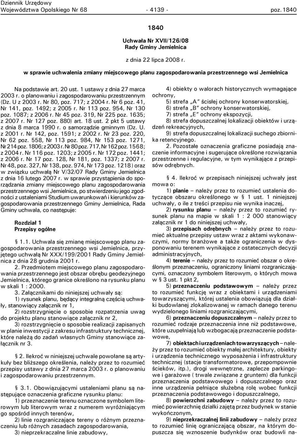 o planowaniu i zagospodarowaniu przestrzennym (Dz. U z 2003 r. Nr 80, poz. 717; z 2004 r. Nr 6 poz. 41, Nr 141, poz. 1492; z 2005 r. Nr 113 poz. 954, Nr 130 poz. 1087; z 2006 r. Nr 45 poz.