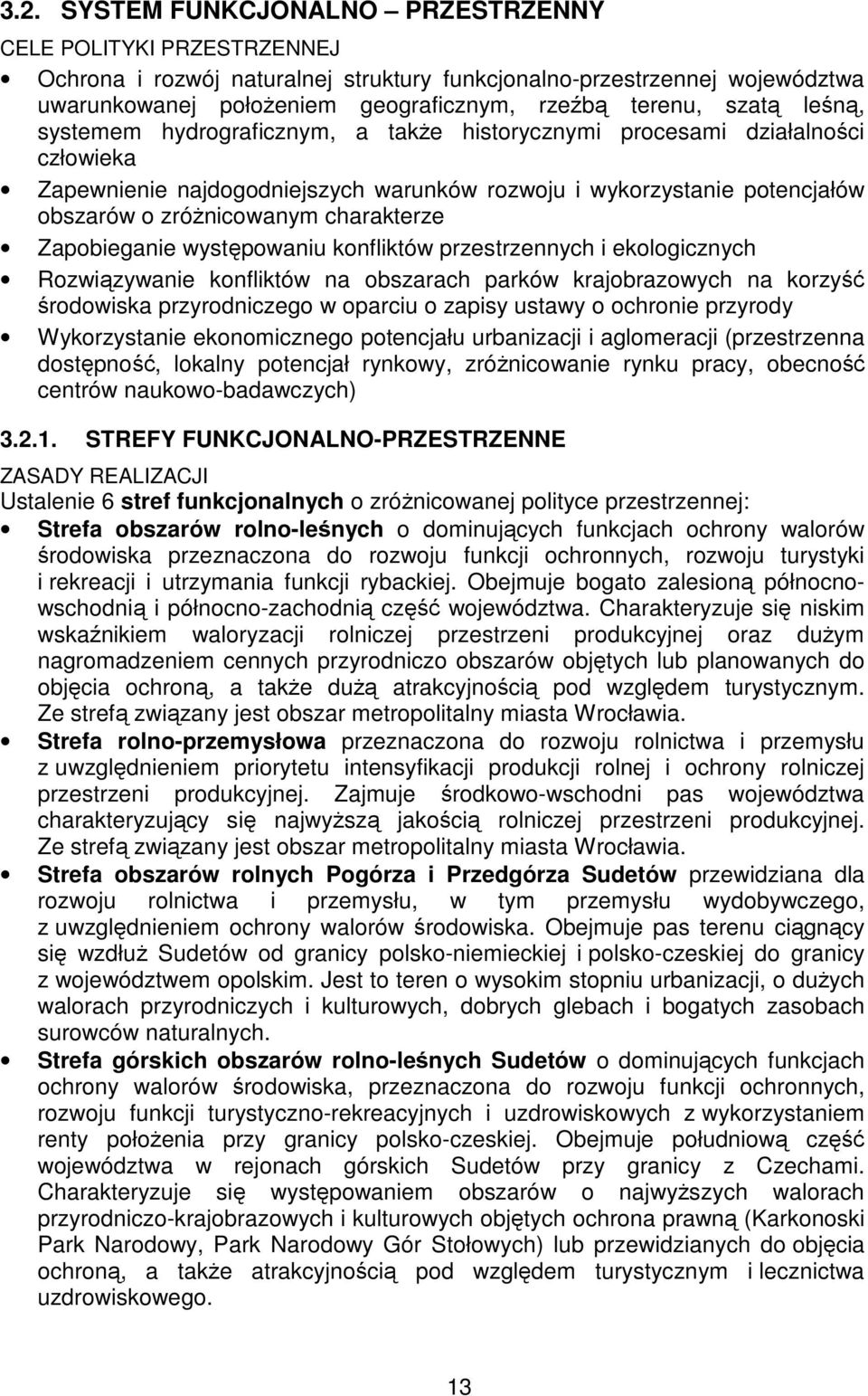 charakterze Zapobieganie występowaniu konfliktów przestrzennych i ekologicznych Rozwiązywanie konfliktów na obszarach parków krajobrazowych na korzyść środowiska przyrodniczego w oparciu o zapisy