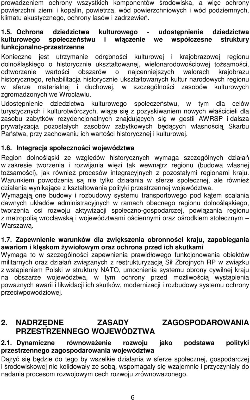 kulturowej i krajobrazowej regionu dolnośląskiego o historycznie ukształtowanej, wielonarodowościowej toŝsamości, odtworzenie wartości obszarów o najcenniejszych walorach krajobrazu historycznego,