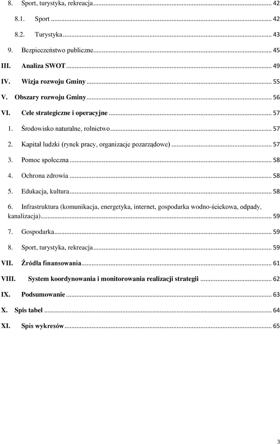 Ochrona zdrowia... 58 5. Edukacja, kultura... 58 6. Infrastruktura (komunikacja, energetyka, internet, gospodarka wodno-ściekowa, odpady, kanalizacja)... 59 7. Gospodarka... 59 8.