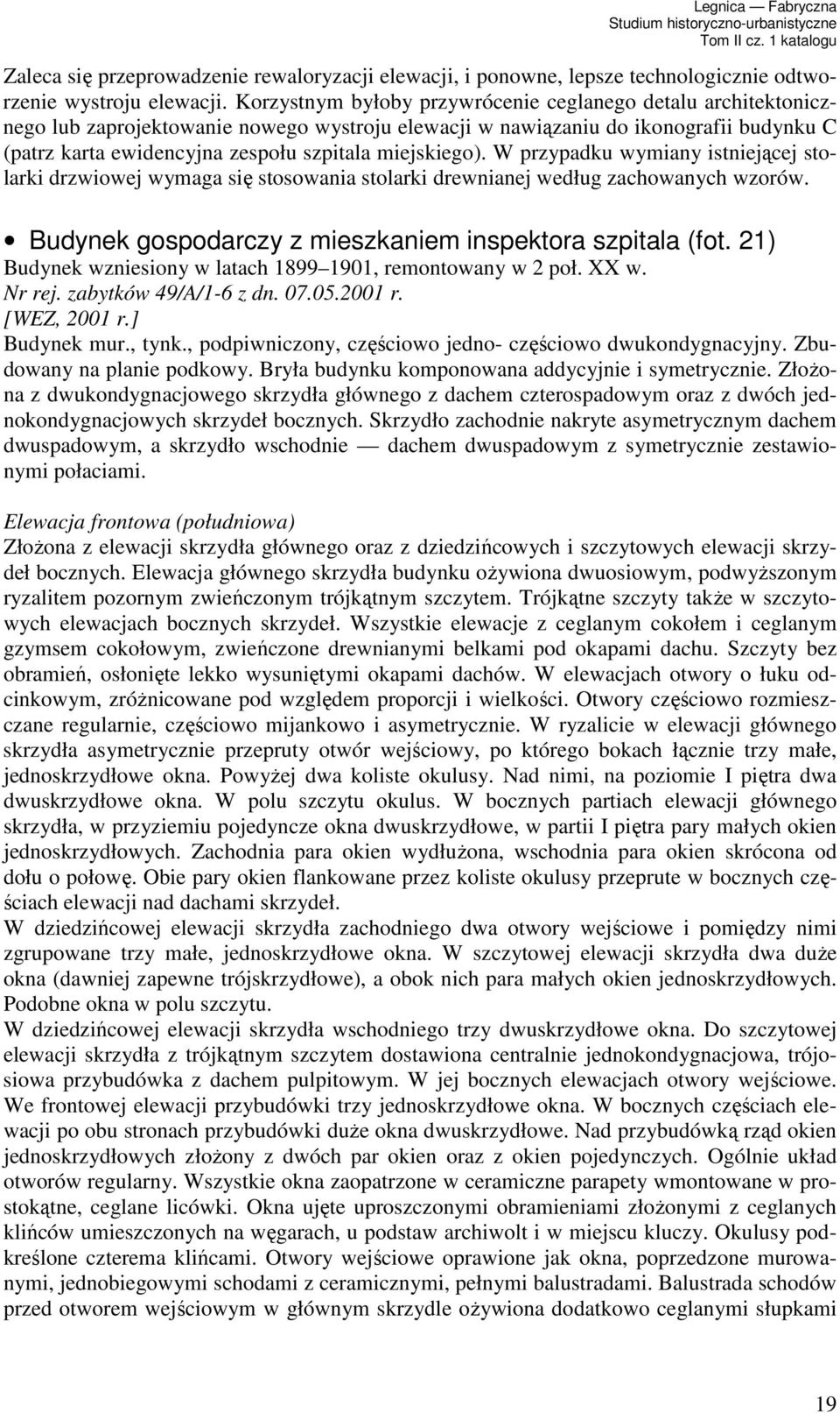 miejskiego). W przypadku wymiany istniejącej stolarki drzwiowej wymaga się stosowania stolarki drewnianej według zachowanych wzorów. Budynek gospodarczy z mieszkaniem inspektora szpitala (fot.