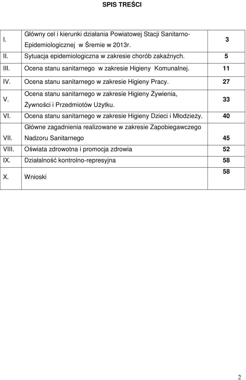 Ocena stanu sanitarnego w zakresie Higieny Pracy. 27 V. Ocena stanu sanitarnego w zakresie Higieny Żywienia, Żywności i Przedmiotów Użytku. 33 VI.