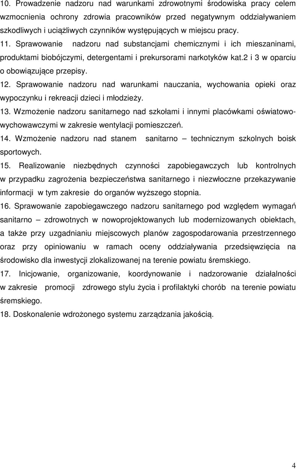 Sprawowanie nadzoru nad warunkami nauczania, wychowania opieki oraz wypoczynku i rekreacji dzieci i młodzieży. 13.