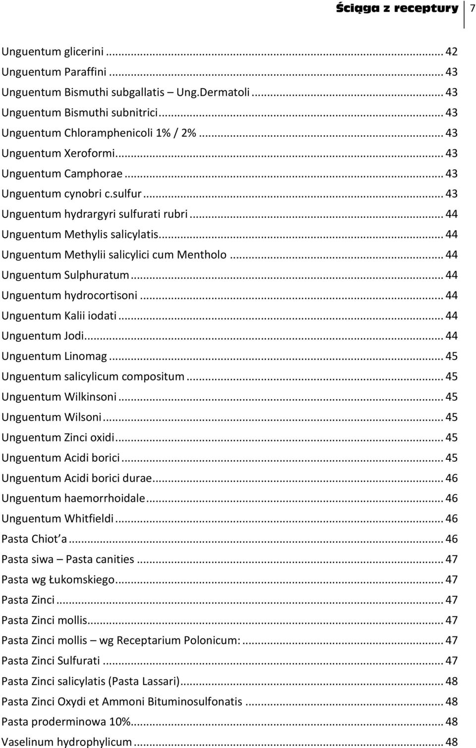 .. 44 Unguentum Methylii salicylici cum Mentholo... 44 Unguentum Sulphuratum... 44 Unguentum hydrocortisoni... 44 Unguentum Kalii iodati... 44 Unguentum Jodi... 44 Unguentum Linomag.