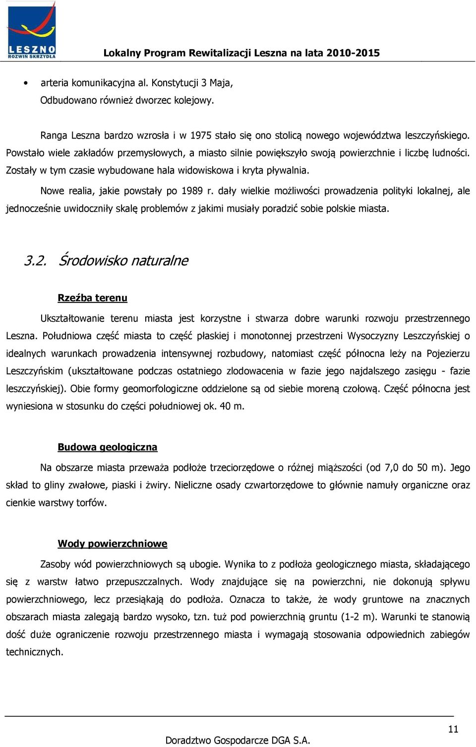 Nowe realia, jakie powstały po 1989 r. dały wielkie możliwości prowadzenia polityki lokalnej, ale jednocześnie uwidoczniły skalę problemów z jakimi musiały poradzić sobie polskie miasta. 3.2.