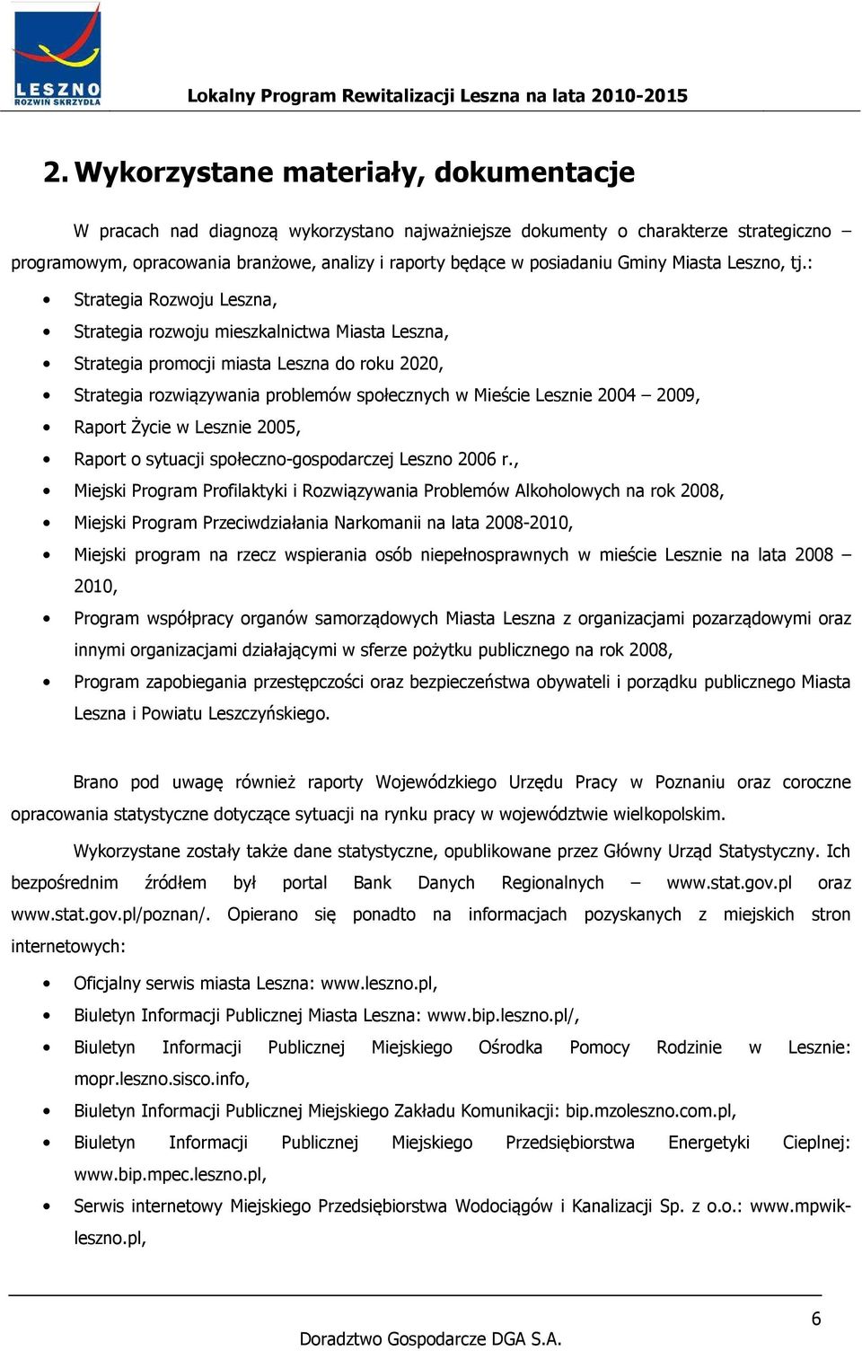 : Strategia Rozwoju Leszna, Strategia rozwoju mieszkalnictwa Miasta Leszna, Strategia promocji miasta Leszna do roku 2020, Strategia rozwiązywania problemów społecznych w Mieście Lesznie 2004 2009,