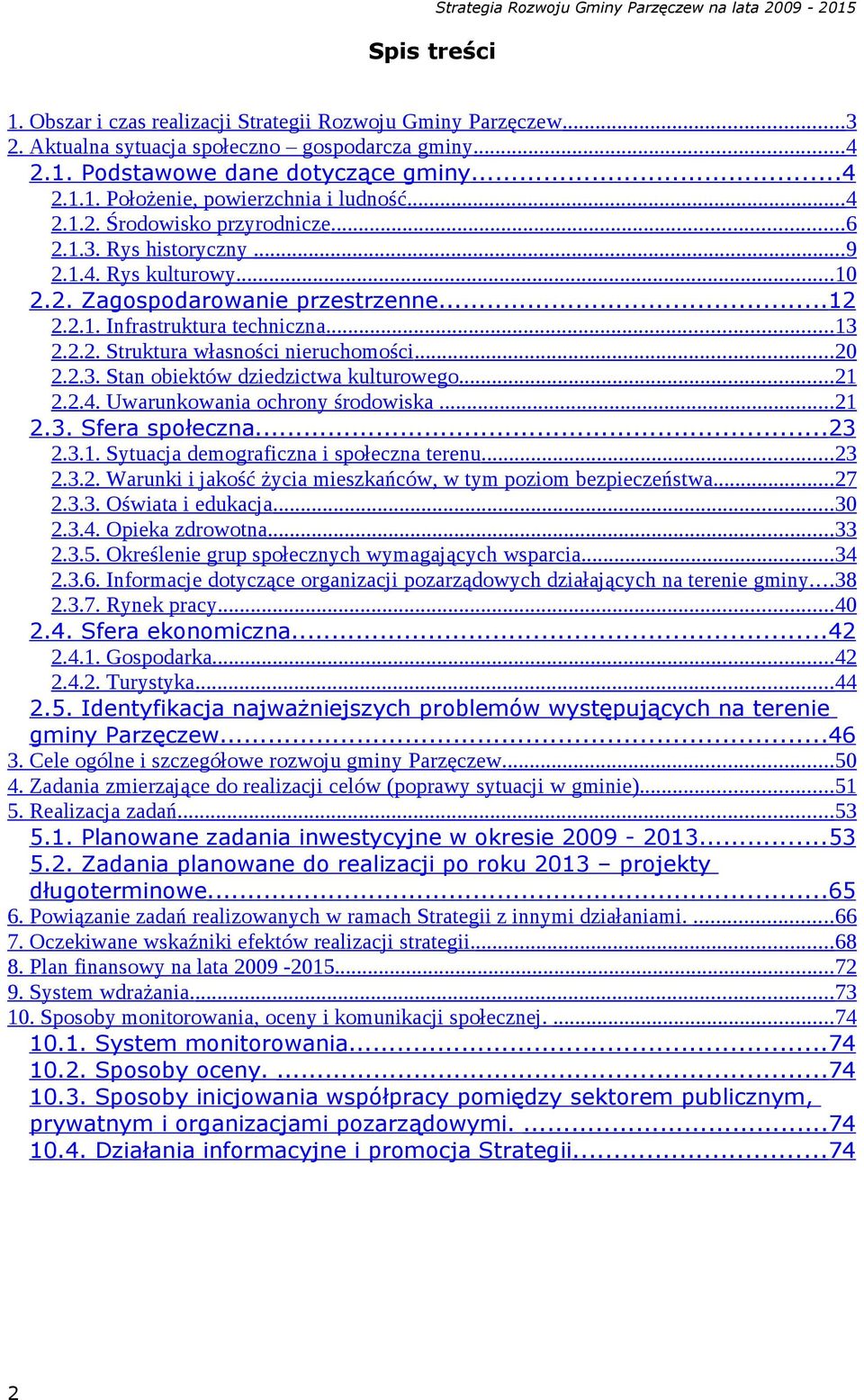 .. 20 2.2.3. Stan obiektów dziedzictwa kulturowego... 21 2.2.4. Uwarunkowania ochrony środowiska... 21 2.3. Sfera społeczna...23 2.3.1. Sytuacja demograficzna i społeczna terenu... 23 2.3.2. Warunki i jakość życia mieszkańców, w tym poziom bezpieczeństwa.