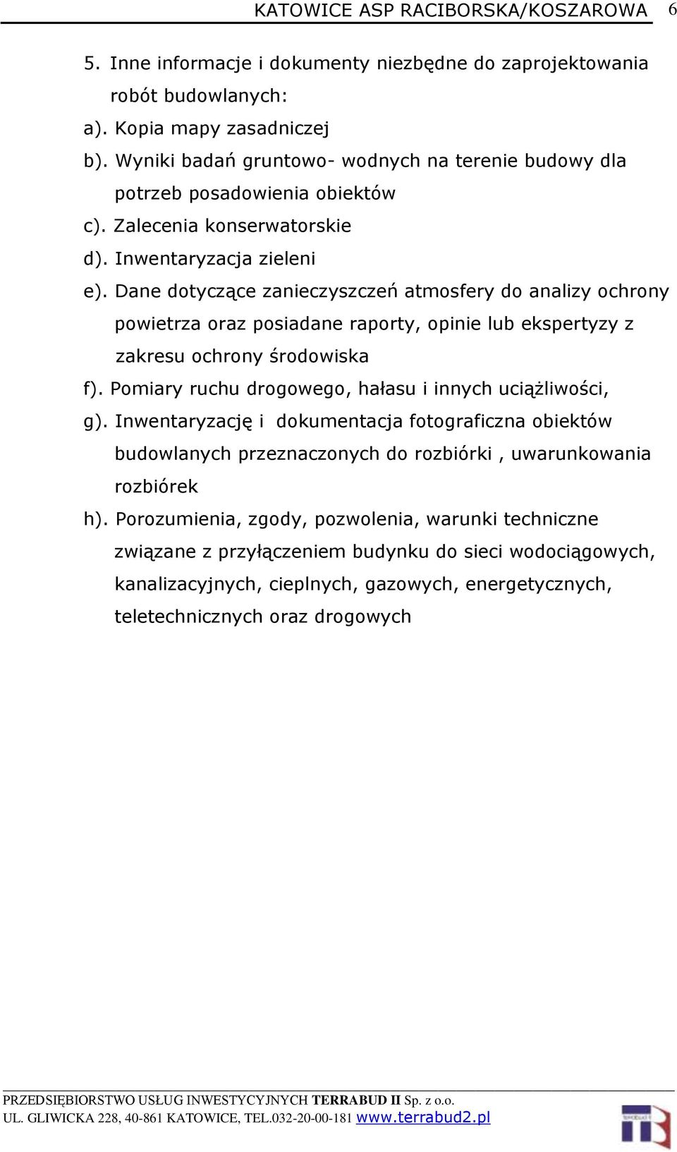 Dane dotyczące zanieczyszczeń atmosfery do analizy ochrony powietrza oraz posiadane raporty, opinie lub ekspertyzy z zakresu ochrony środowiska f).