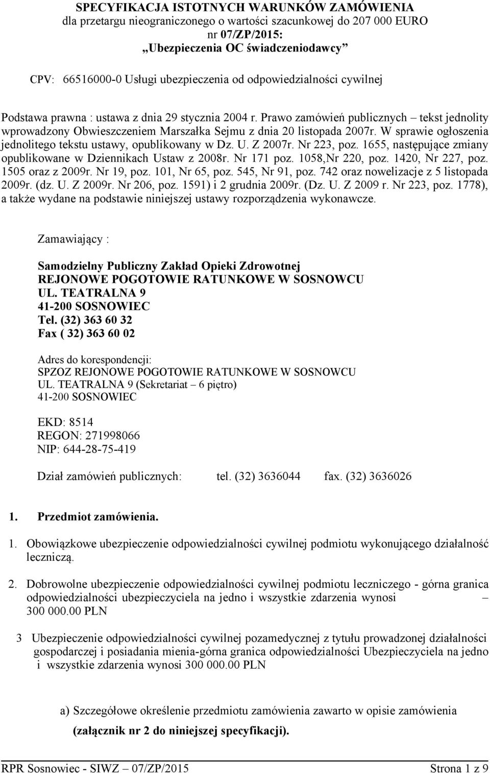 W sprawie ogłoszenia jednolitego tekstu ustawy, opublikowany w Dz. U. Z 2007r. Nr 223, poz. 1655, następujące zmiany opublikowane w Dziennikach Ustaw z 2008r. Nr 171 poz. 1058,Nr 220, poz.