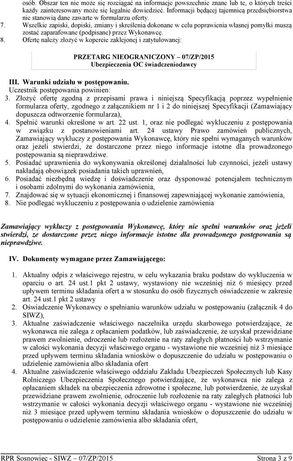 Wszelkie zapiski, dopiski, zmiany i skreślenia dokonane w celu poprawienia własnej pomyłki muszą zostać zaparafowane (podpisane) przez Wykonawcę. 8.