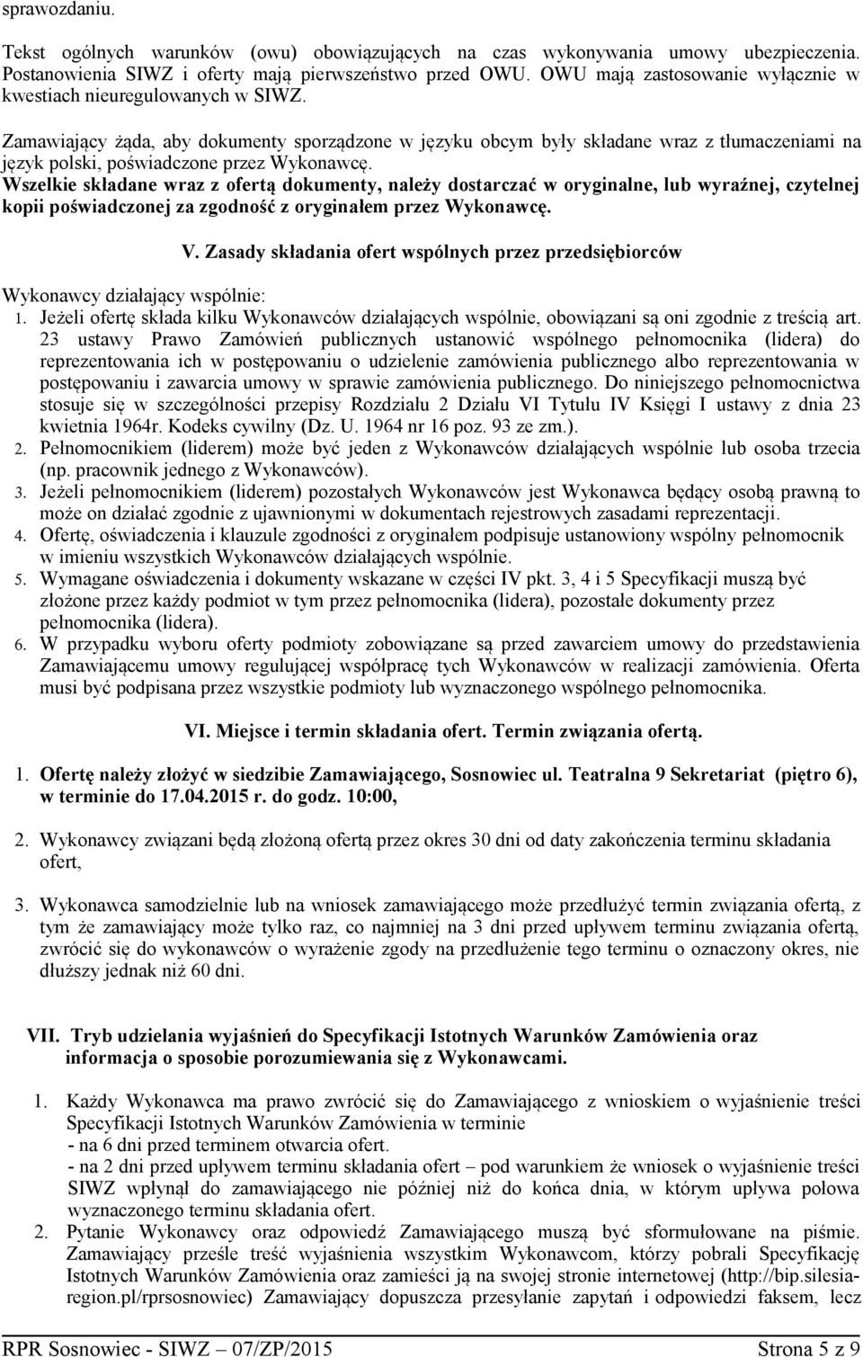 Zamawiający żąda, aby dokumenty sporządzone w języku obcym były składane wraz z tłumaczeniami na język polski, poświadczone przez Wykonawcę.