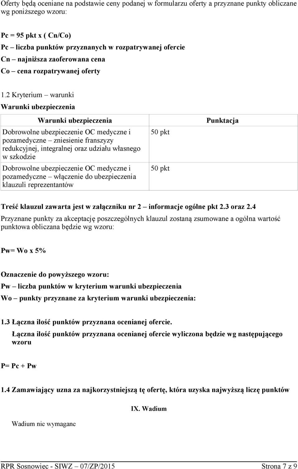 2 Kryterium warunki Warunki ubezpieczenia Warunki ubezpieczenia Dobrowolne ubezpieczenie OC medyczne i pozamedyczne zniesienie franszyzy redukcyjnej, integralnej oraz udziału własnego w szkodzie