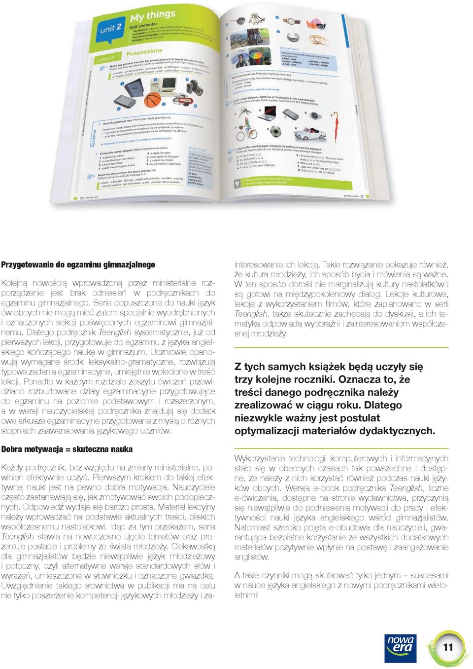 Dlatego podręcznik Teenglish systematycznie, już od pierwszych lekcji, przygotowuje do egzaminu z języka angielskiego kończącego naukę w gimnazjum.