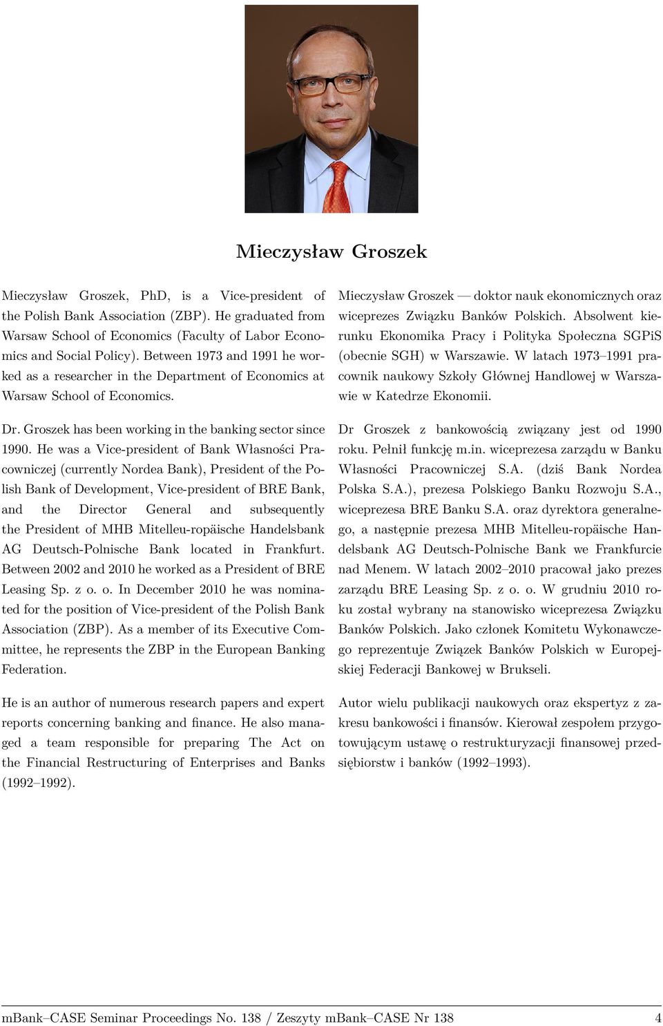 He was a Vice-president of Bank Własności Pracowniczej (currently Nordea Bank), President of the Polish Bank of Development, Vice-president of BRE Bank, and the Director General and subsequently the