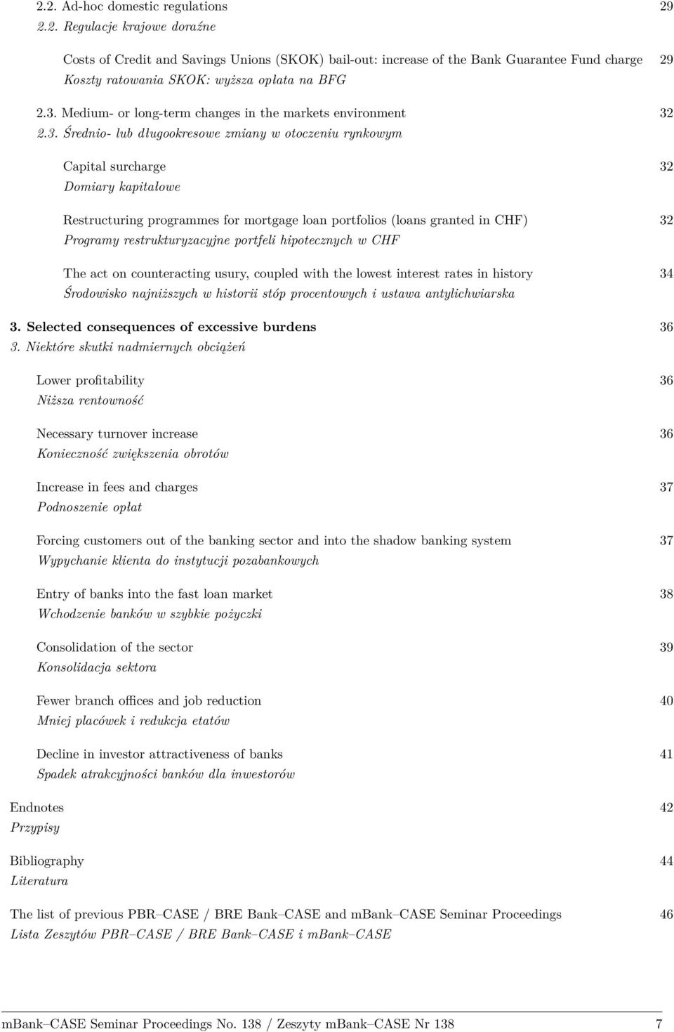 loan portfolios (loans granted in CHF) 32 Programy restrukturyzacyjne portfeli hipotecznych w CHF The act on counteracting usury, coupled with the lowest interest rates in history 34 Środowisko