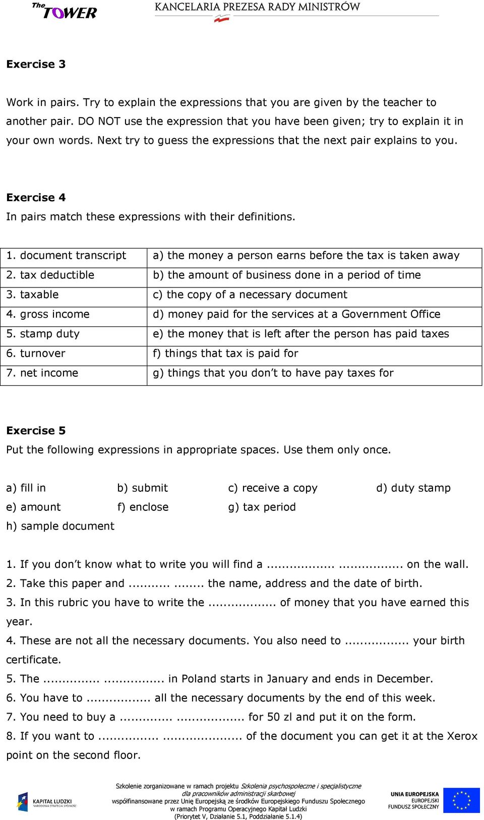 document transcript a) the money a person earns before the tax is taken away 2. tax deductible b) the amount of business done in a period of time 3. taxable c) the copy of a necessary document 4.