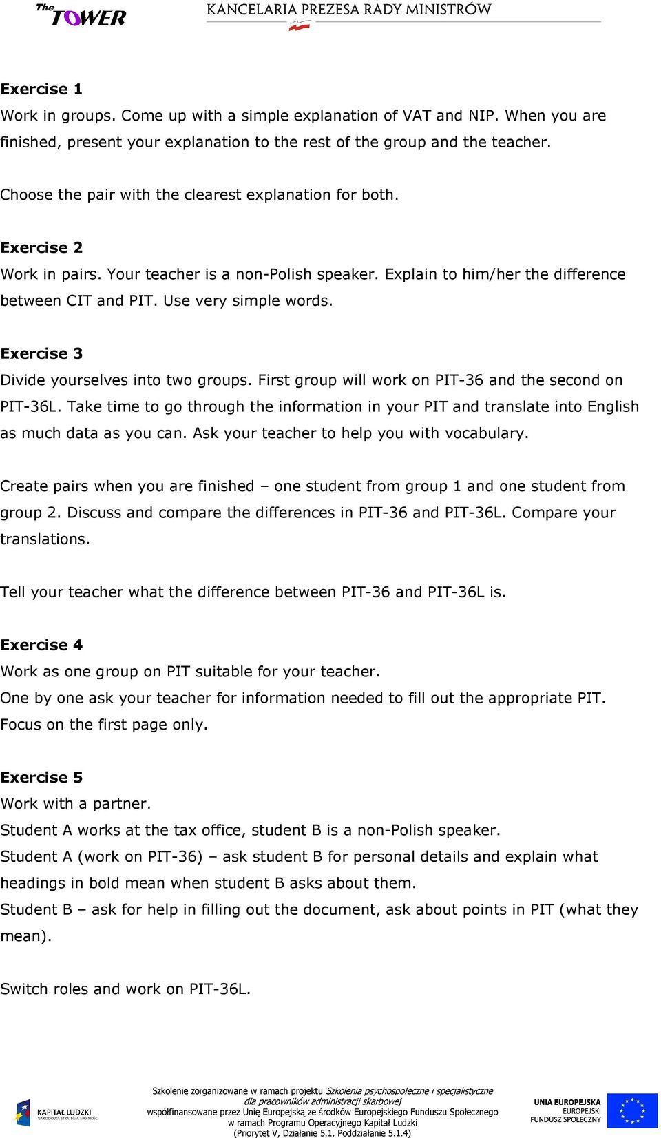 Exercise 3 Divide yourselves into two groups. First group will work on PIT-36 and the second on PIT-36L.