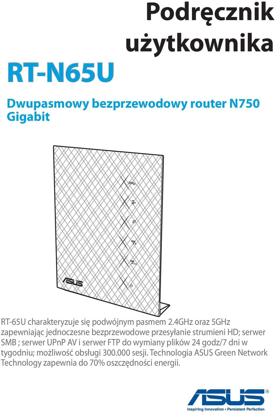4GHz oraz 5GHz zapewniając jednoczesne bezprzewodowe przesyłanie strumieni HD; serwer SMB ; serwer