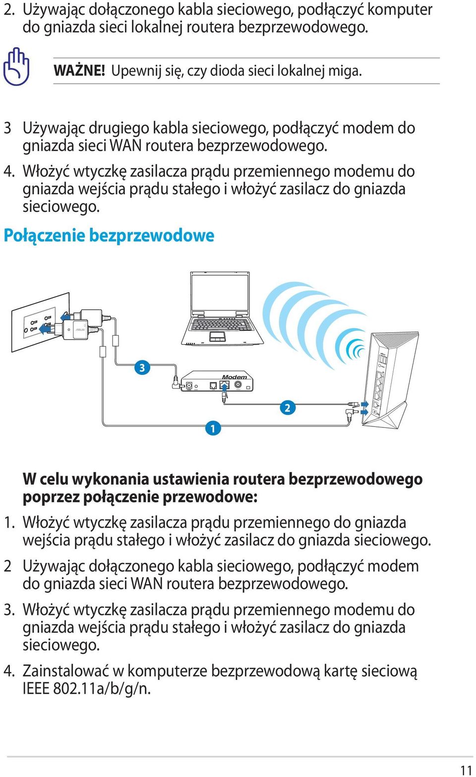 Włożyć wtyczkę zasilacza prądu przemiennego modemu do gniazda wejścia prądu stałego i włożyć zasilacz do gniazda sieciowego.