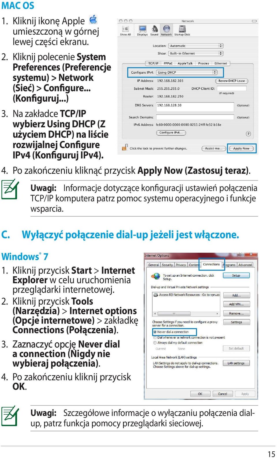 Uwagi: Informacje dotyczące konfiguracji ustawień połączenia TCP/IP komputera patrz pomoc systemu operacyjnego i funkcje wsparcia. C. Wyłączyć połączenie dial-up jeżeli jest włączone. Windows 7 1.