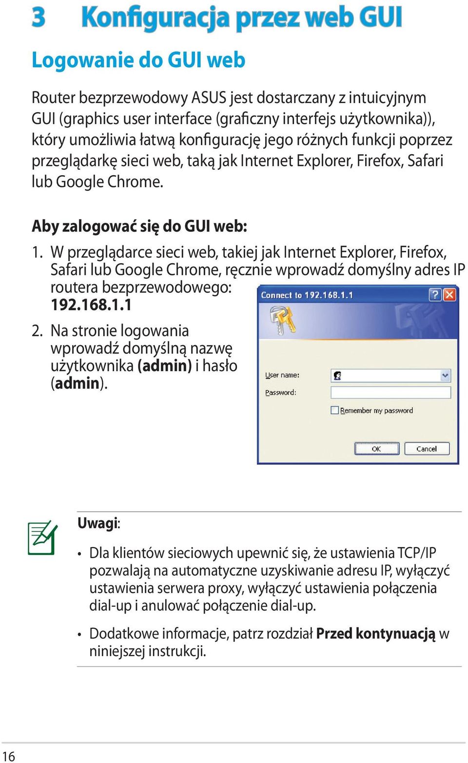 W przeglądarce sieci web, takiej jak Internet Explorer, Firefox, Safari lub Google Chrome, ręcznie wprowadź domyślny adres IP routera bezprzewodowego: 192.168.1.1 2.