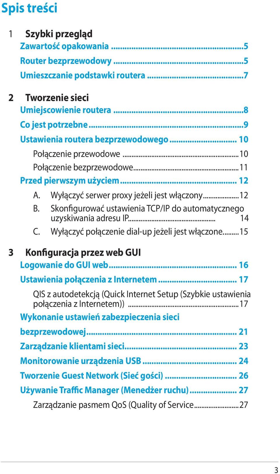 Skonfigurować ustawienia TCP/IP do automatycznego uzyskiwania adresu IP... 14 C. Wyłączyć połączenie dial-up jeżeli jest włączone...15 3 Konfiguracja przez web GUI Logowanie do GUI web.