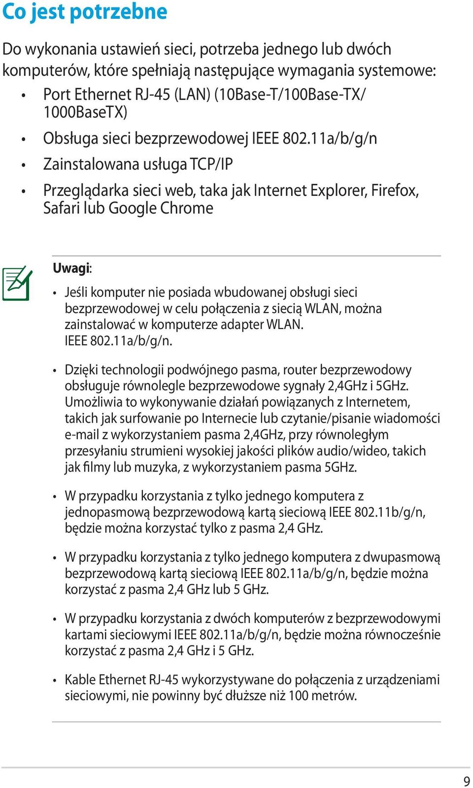 11a/b/g/n Zainstalowana usługa TCP/IP Przeglądarka sieci web, taka jak Internet Explorer, Firefox, Safari lub Google Chrome Uwagi: Jeśli komputer nie posiada wbudowanej obsługi sieci bezprzewodowej w