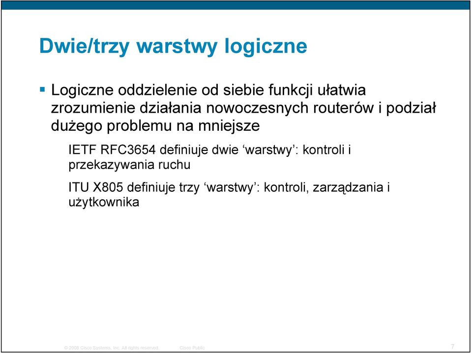 mniejsze IETF RFC3654 definiuje dwie warstwy : kontroli i przekazywania