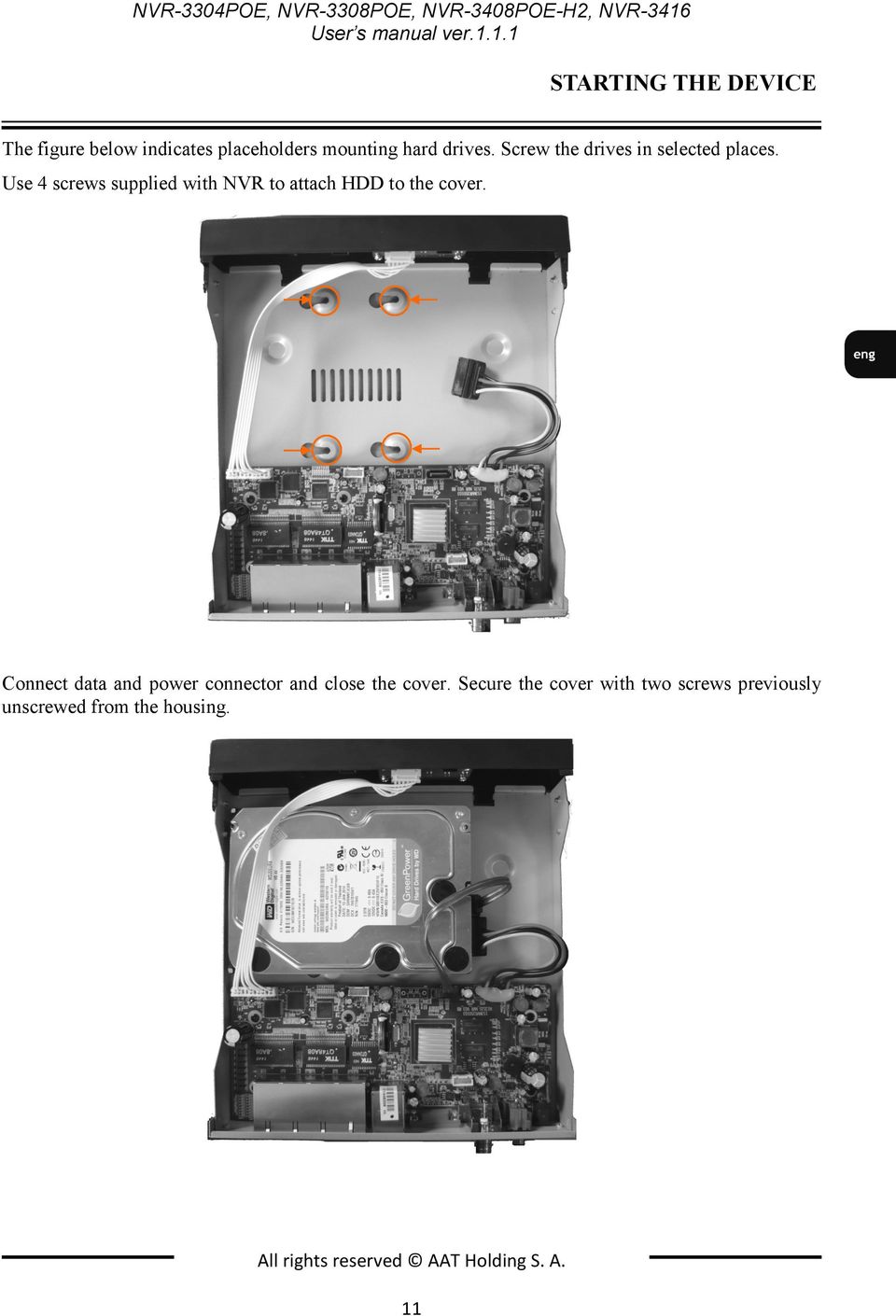 Screw the drives in selected places. Use 4 screws supplied with NVR to attach HDD to the cover.