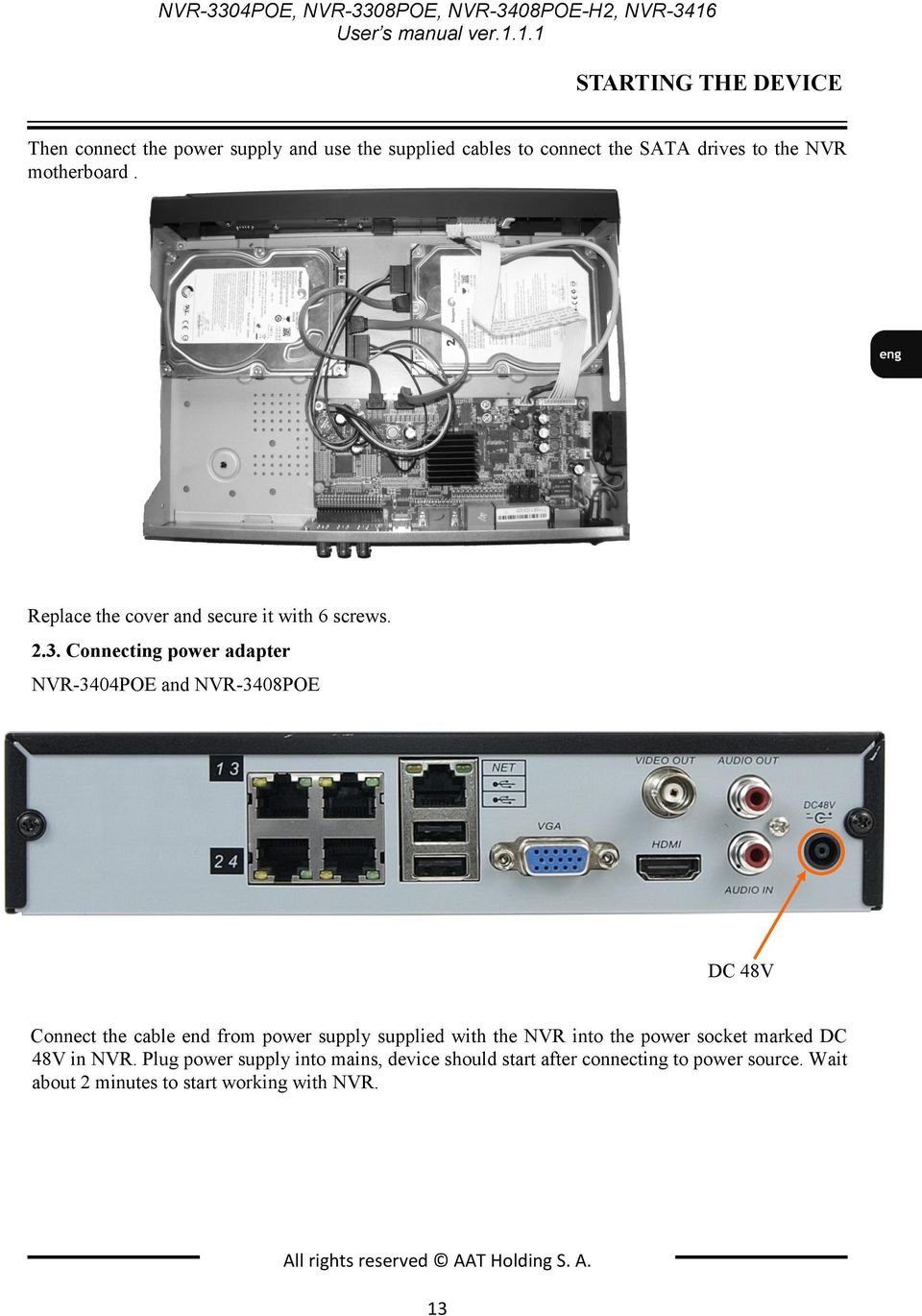 1.1 STARTING THE DEVICE Then connect the power supply and use the supplied cables to connect the SATA drives to the NVR motherboard.