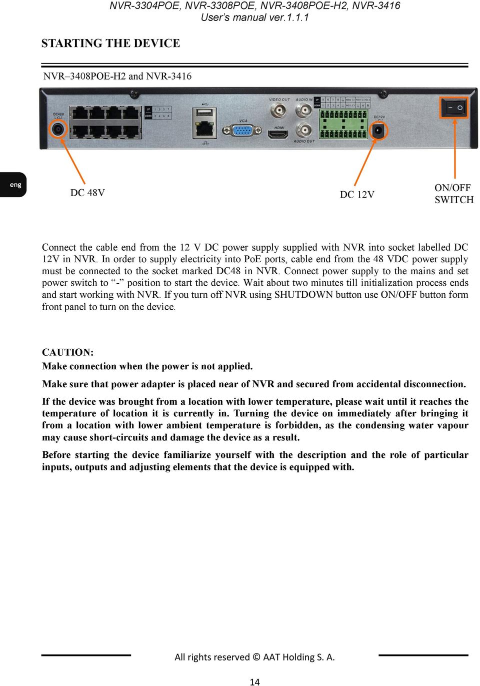 1.1 STARTING THE DEVICE NVR 3408POE-H2 and NVR-3416 DC 48V DC 12V ON/OFF SWITCH Connect the cable end from the 12 V DC power supply supplied with NVR into socket labelled DC 12V in NVR.