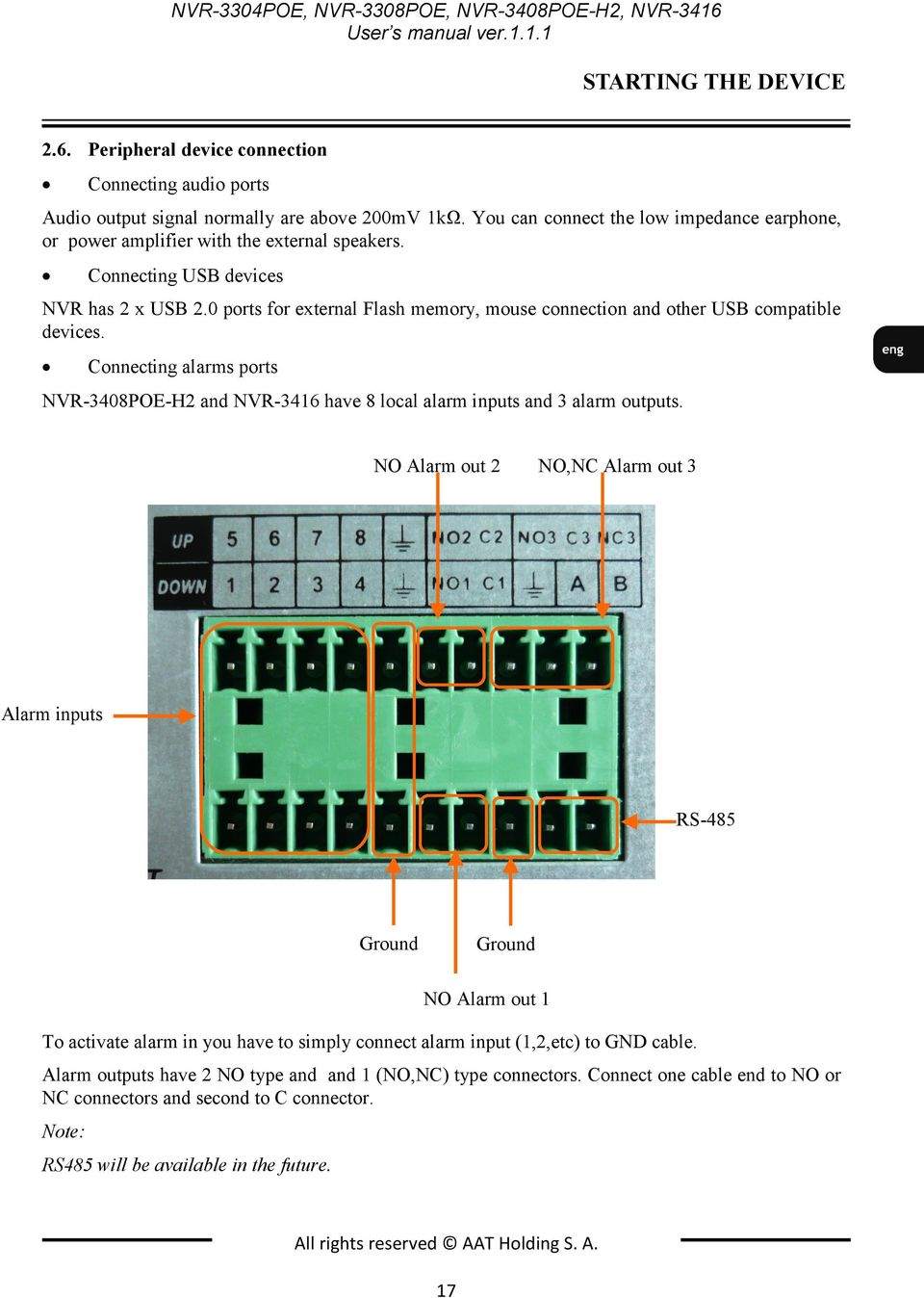 0 ports for external Flash memory, mouse connection and other USB compatible devices. Connecting alarms ports NVR-3408POE-H2 and NVR-3416 have 8 local alarm inputs and 3 alarm outputs.