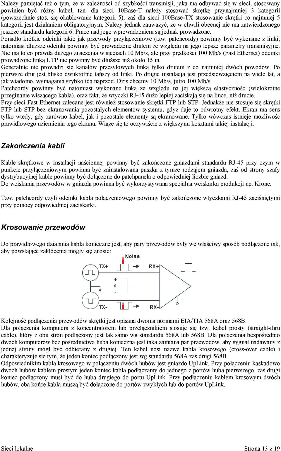 się okablowanie kategorii 5), zaś dla sieci 100Base-TX stosowanie skrętki co najmniej 5 kategorii jest działaniem obligatoryjnym.