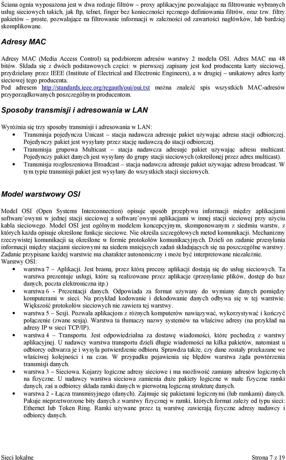 Adresy MAC Adresy MAC (Media Access Control) są podzbiorem adresów warstwy 2 modelu OSI. Adres MAC ma 48 bitów.