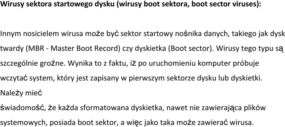 Wynika to z faktu, iżpo uruchomieniu komputer próbuje wczytaćsystem, który jest zapisany w pierwszym sektorze dysku lub dyskietki.