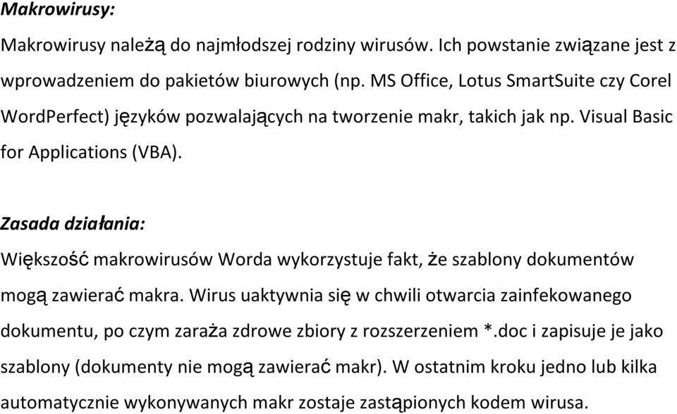 Zasada działania: WiększośćmakrowirusówWorda wykorzystuje fakt, że szablony dokumentów mogązawieraćmakra.