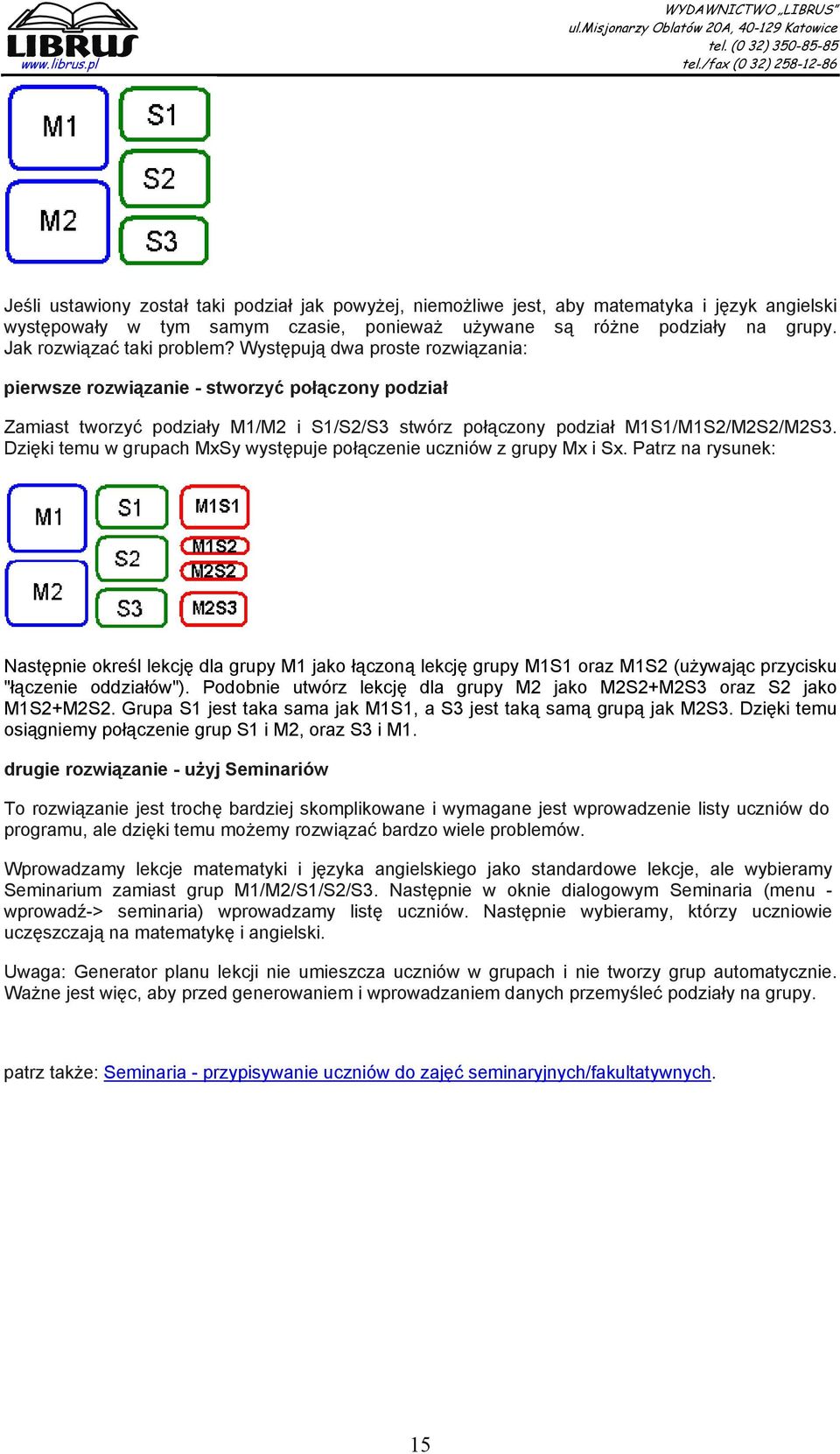 Dzięki temu w grupach MxSy występuje połączenie uczniów z grupy Mx i Sx.