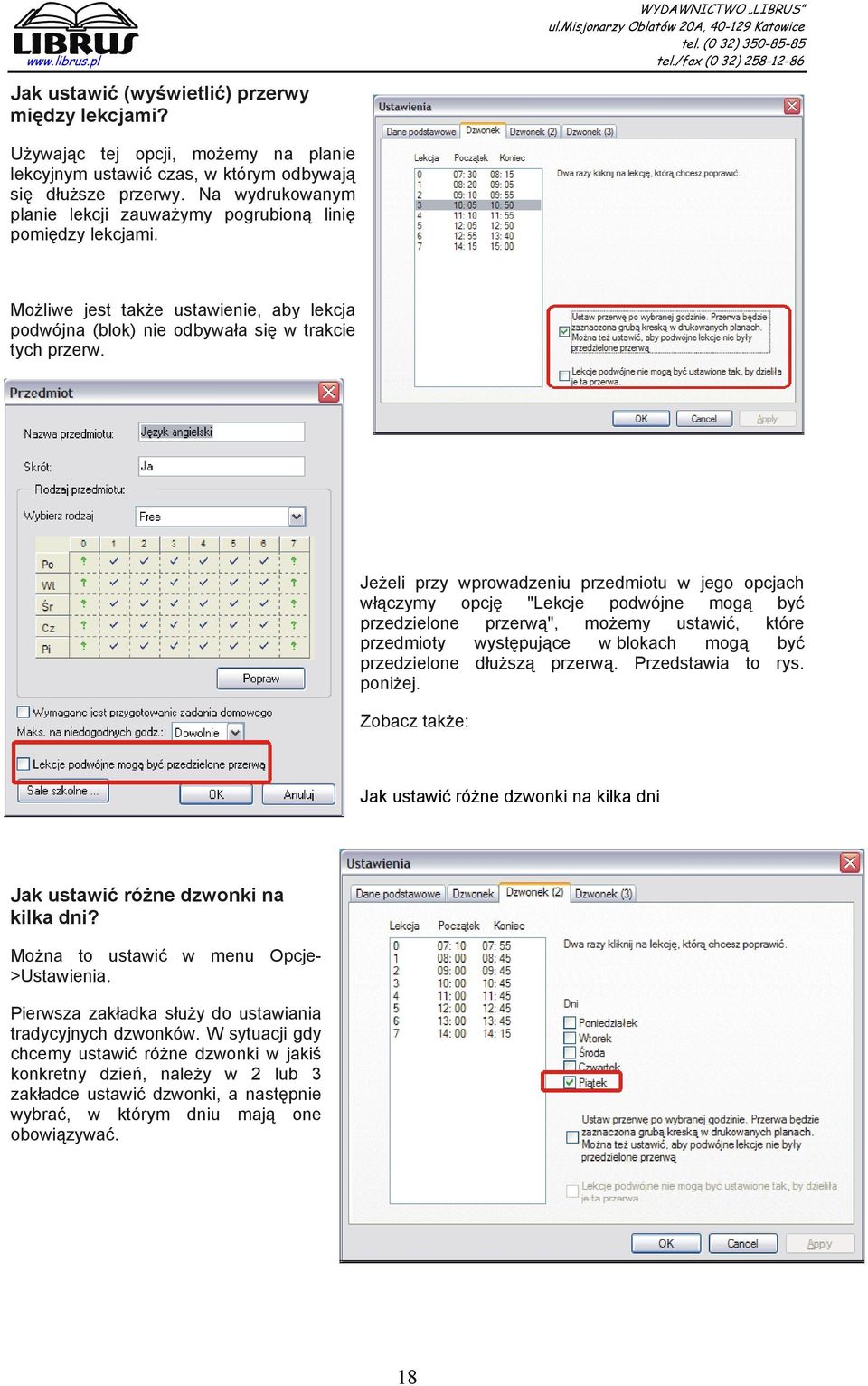 Jeżeli przy wprowadzeniu przedmiotu w jego opcjach włączymy opcję "Lekcje podwójne mogą być przedzielone przerwą", możemy ustawić, które przedmioty występujące w blokach mogą być przedzielone dłuższą